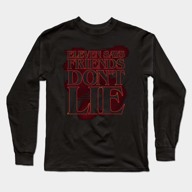 Eleven says friends don't lie (stroked) Long Sleeve T-Shirt by DCLawrenceUK
